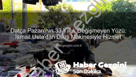 Datça Pazarı’nın 33 Yıllık Değişmeyen Yüzü: İsmail Usta’dan Dikiş Makinesiyle Hizmet