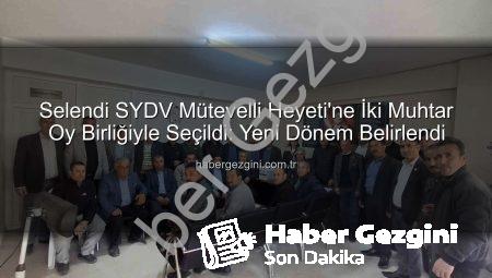 Selendi SYDV Mütevelli Heyeti’ne İki Muhtar Oy Birliğiyle Seçildi: Yeni Dönem Belirlendi