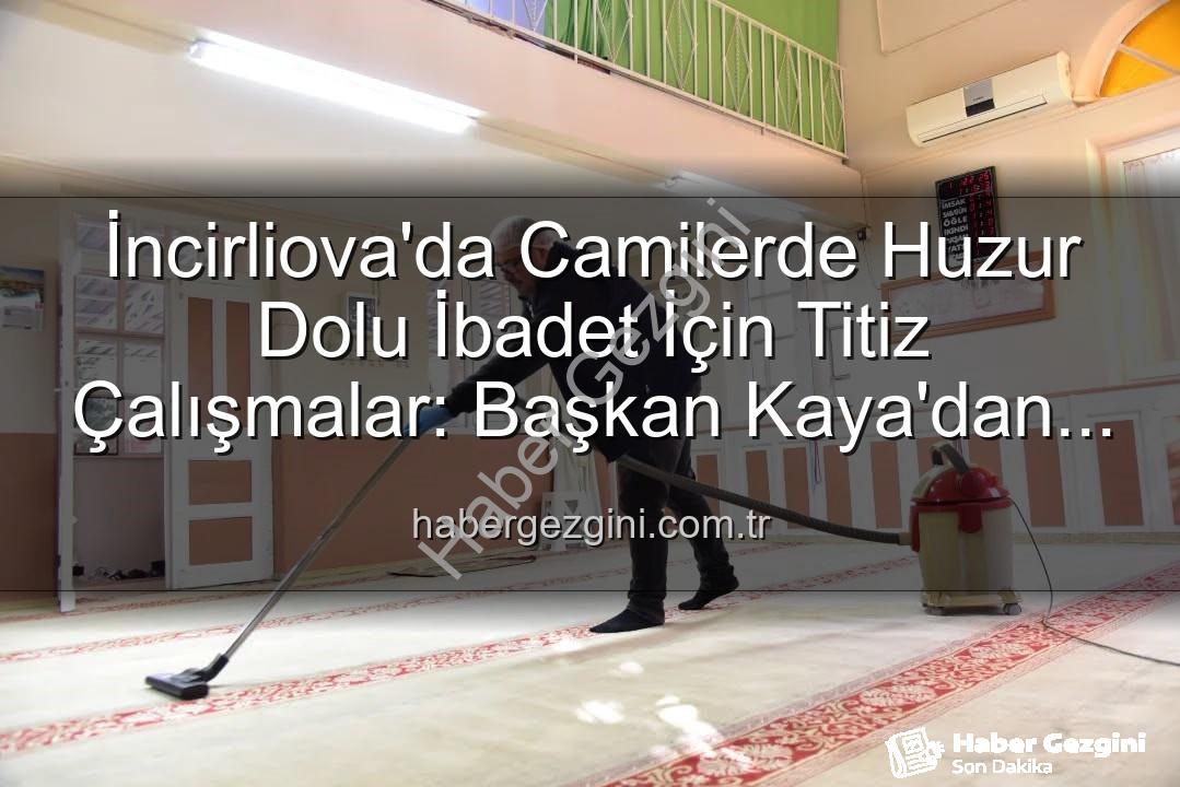 cami temizlik - İncirliova'da Camilerde Huzur Dolu İbadet İçin Titiz Çalışmalar: Başkan Kaya'dan Açıklama