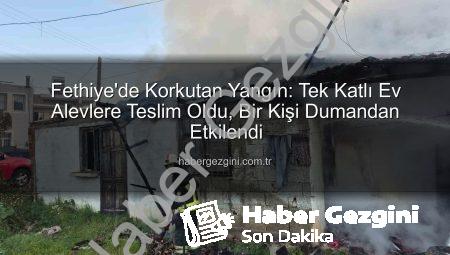 Fethiye’de Korkutan Yangın: Tek Katlı Ev Alevlere Teslim Oldu, Bir Kişi Dumandan Etkilendi