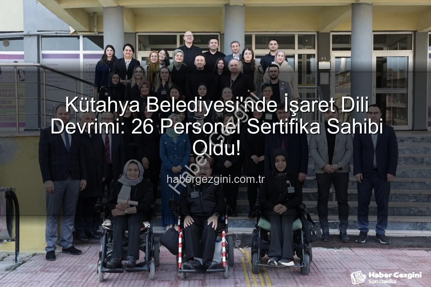 işaret dili eğitimi - Kütahya Belediyesi'nde İşaret Dili Devrimi: 26 Personel Sertifika Sahibi Oldu!
