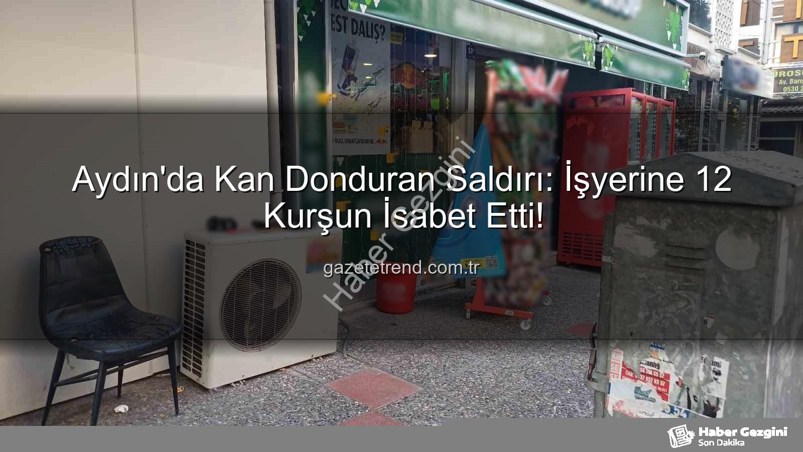 işyerine silahlı saldırı - Aydın'da Kan Donduran Saldırı: İşyerine Gece Yarısı 12 Kurşun! Polis Seferber Oldu