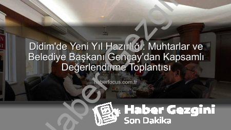Didim Muhtarları ve Başkan Gençay’dan Yeni Yıl Öncesi Kritik Değerlendirme: Mahallelere Yönelik Hizmetler Masada