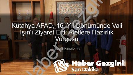Kütahya AFAD’dan Anlamlı Ziyaret: 16. Yıl Dönümünde Vali Işın’la Buluşma