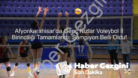 Afyonkarahisar’da Genç Kızlar Voleybol İl Birinciliği Tamamlandı: Şampiyon Belli Oldu!
