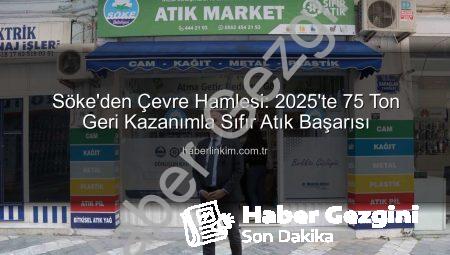 Söke Belediyesi’nden Muazzam Başarı: 2025’te 75 Ton Geri Kazanım İle Çevreye Nefes Aldırdı