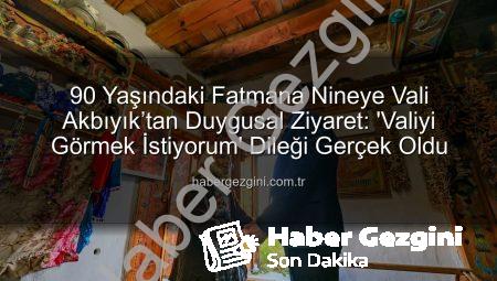 90 Yaşındaki Fatmana Nineye Vali Akbıyık’tan Duygusal Ziyaret: ‘Valiyi Görmek İstiyorum’ Dileği Gerçek Oldu