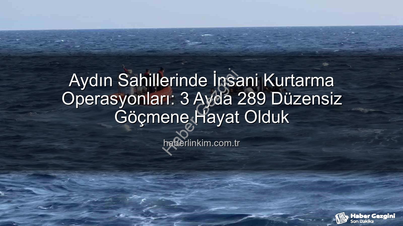 düzensiz göçmen - Aydın Sahillerinde İnsani Dayanışma: 3 Ayda 289 Düzensiz Göçmen Yunanistan İadelerinden Kurtarıldı