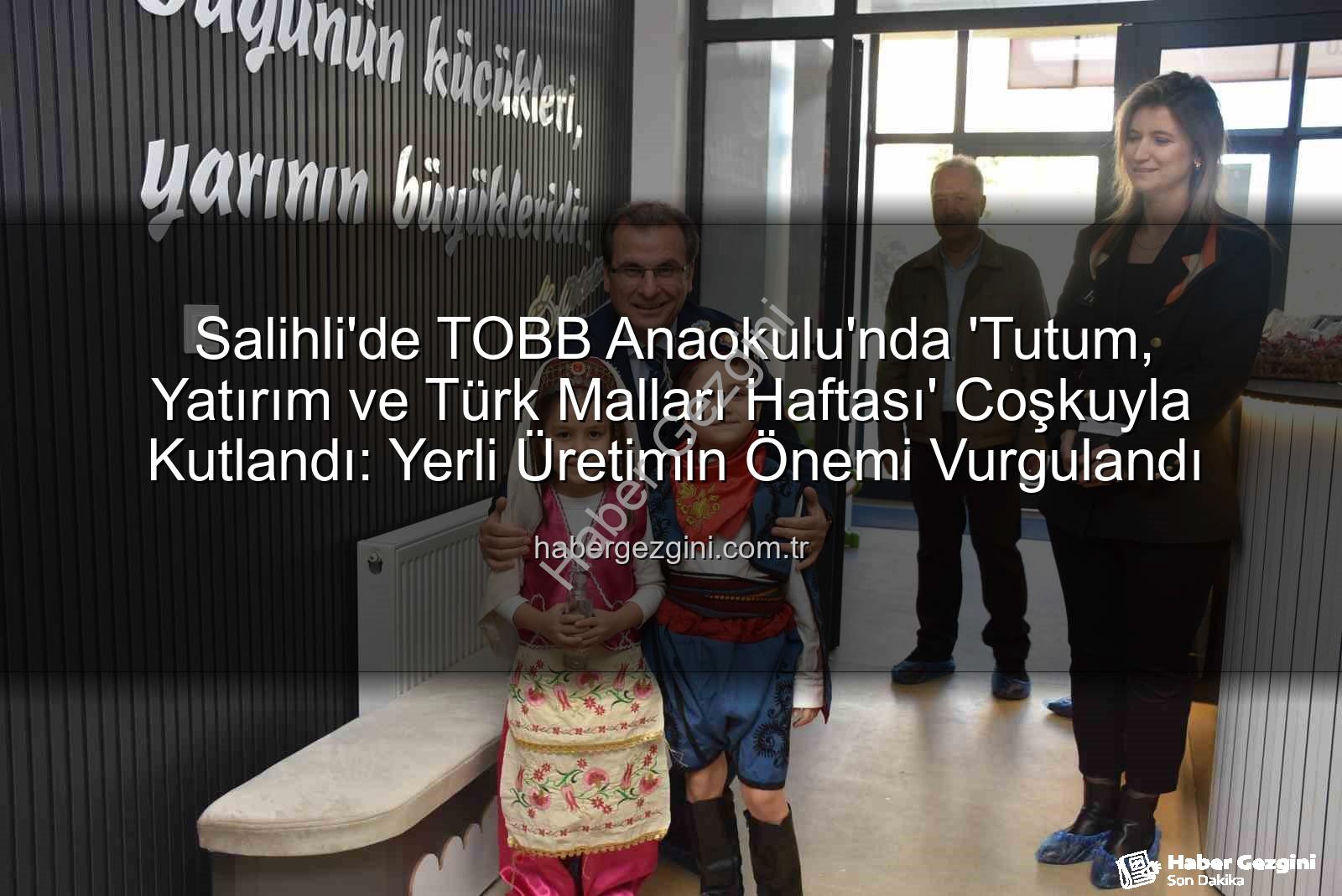 Tutum Yatırım Türk Malları Haftası - Salihli'de TOBB Anaokulu'nda 'Tutum, Yatırım ve Türk Malları Haftası' Coşkuyla Kutlandı: Yerli Üretimin Önemi Vurgulandı