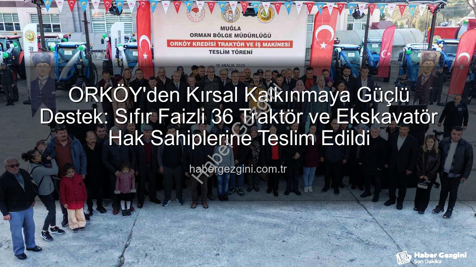 ORKÖY kredi desteği - ORKÖY'den Kırsal Kalkınmaya Güçlü Destek: Sıfır Faizli 36 Traktör ve Ekskavatör Hak Sahiplerine Teslim Edildi