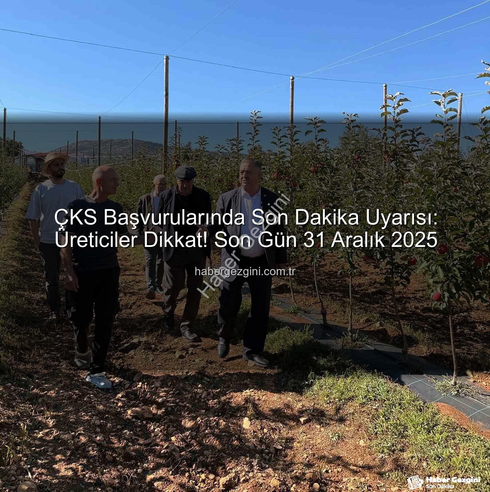 ÇKS başvuruları - ÇKS Başvurularında Son Dakika Uyarısı: Üreticiler Dikkat! Son Gün 31 Aralık 2025