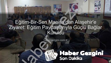 Eğitim-Bir-Sen Manisa’dan Alaşehir’e Ziyaret: Eğitim Paydaşlarıyla Güçlü Bağlar Kuruldu