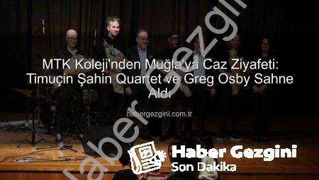MTK Koleji’nden Muğla’ya Caz Ziyafeti: Timuçin Şahin Quartet ve Greg Osby Sahne Aldı