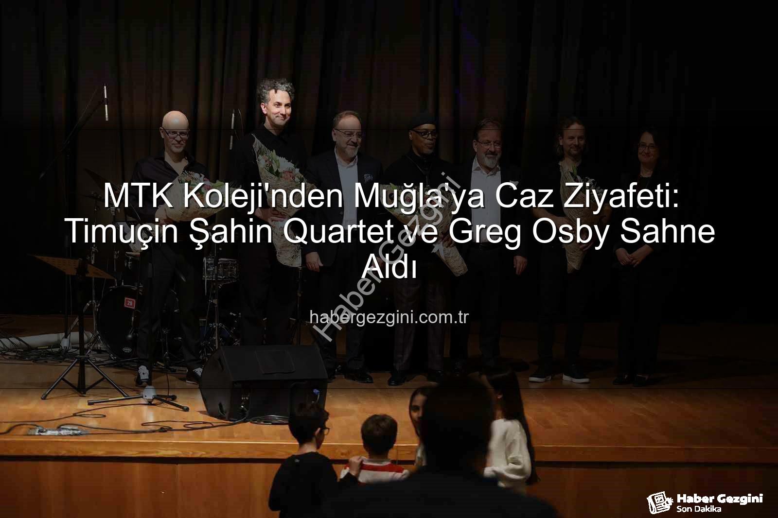 MTK Koleji caz konseri - MTK Koleji'nden Muğla'ya Caz Ziyafeti: Timuçin Şahin Quartet ve Greg Osby Sahne Aldı