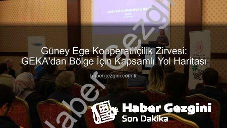 Güney Ege Kooperatifçilik Zirvesi: GEKA’dan Bölge İçin Kapsamlı Yol Haritası