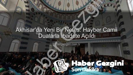 Akhisar’da Yeni Bir Nefes: Hayber Camii Dualarla İbadete Açıldı