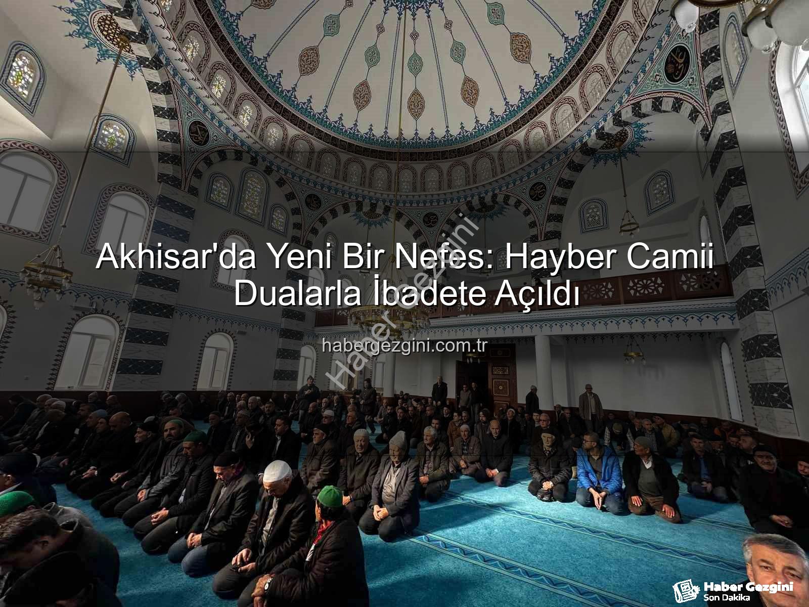 Hayber Camii Akhisar - Akhisar'da Yeni Bir Nefes: Hayber Camii Dualarla İbadete Açıldı
