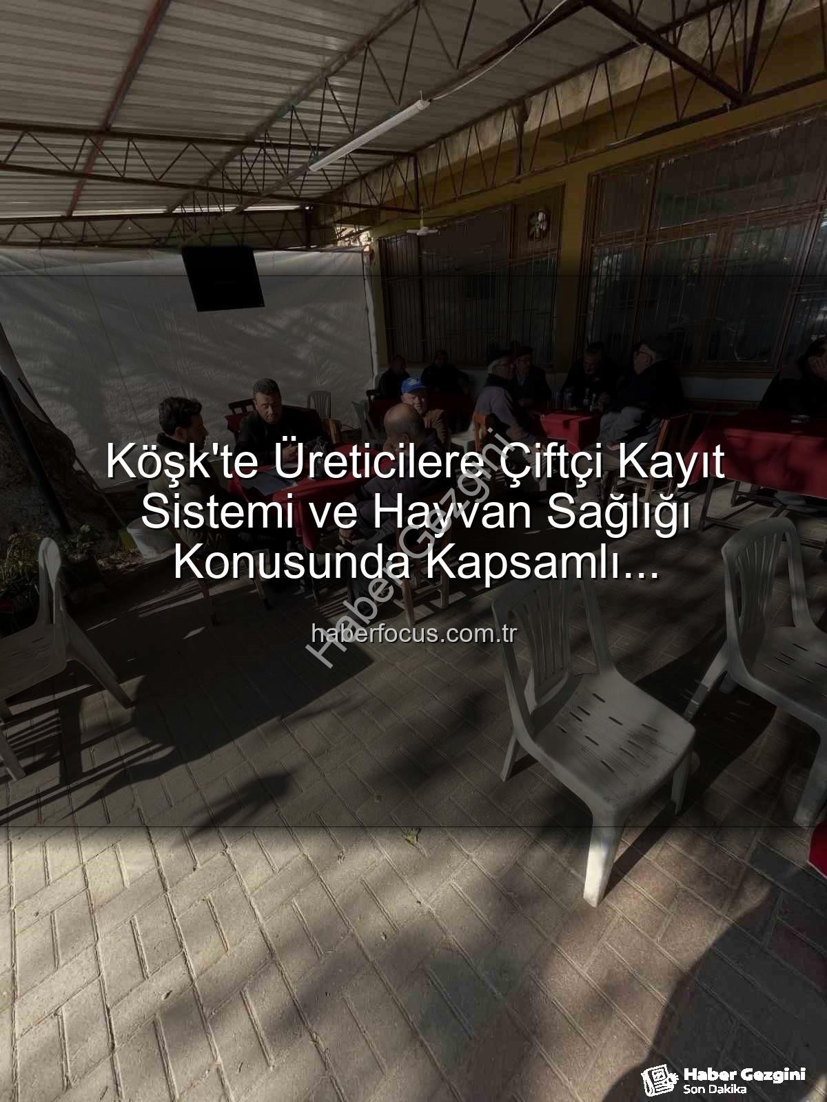Çiftçi Kayıt Sistemi - Aydın Köşk'te Üreticilere Çiftçi Kayıt Sistemi ve Hayvan Sağlığı Konusunda Kapsamlı Bilgilendirme