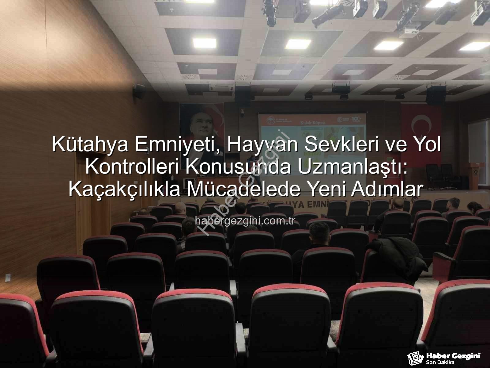 hayvan sevkleri yol kontrolleri - Kütahya Emniyeti, Hayvan Sevkleri ve Yol Kontrolleri Konusunda Uzmanlaştı: Kaçakçılıkla Mücadelede Yeni Adımlar