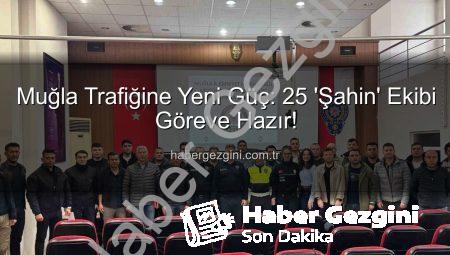 Muğla Trafiğine Yeni Güç: 25 ‘Şahin’ Ekibi Göreve Hazır!
