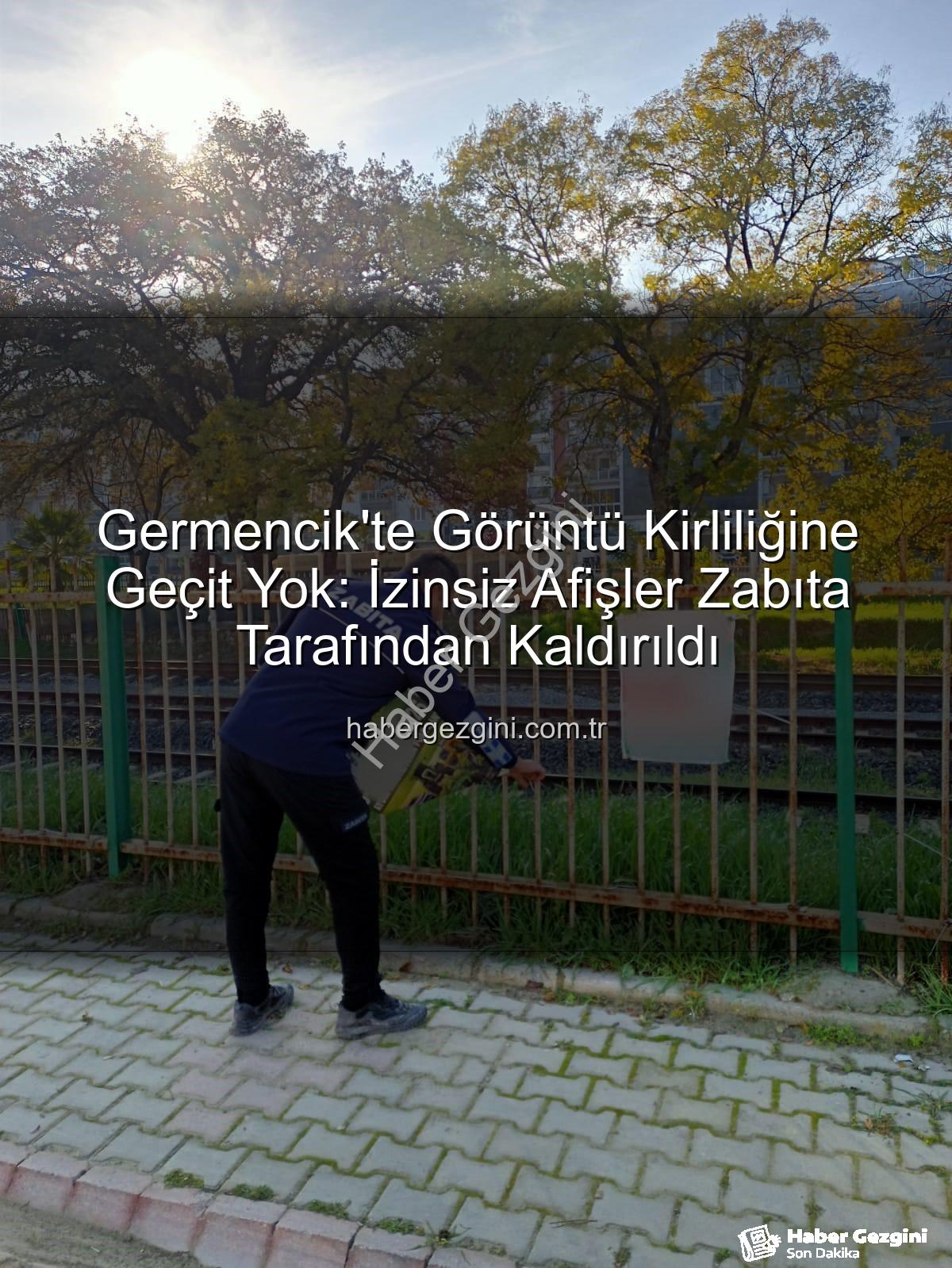 izinsiz afişler - Germencik'te Görüntü Kirliliğine Geçit Yok: İzinsiz Afişler Zabıta Tarafından Kaldırıldı